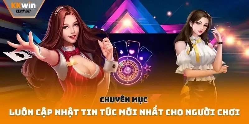 Chuyên mục luôn cập nhật tin tức mới nhất cho người chơi