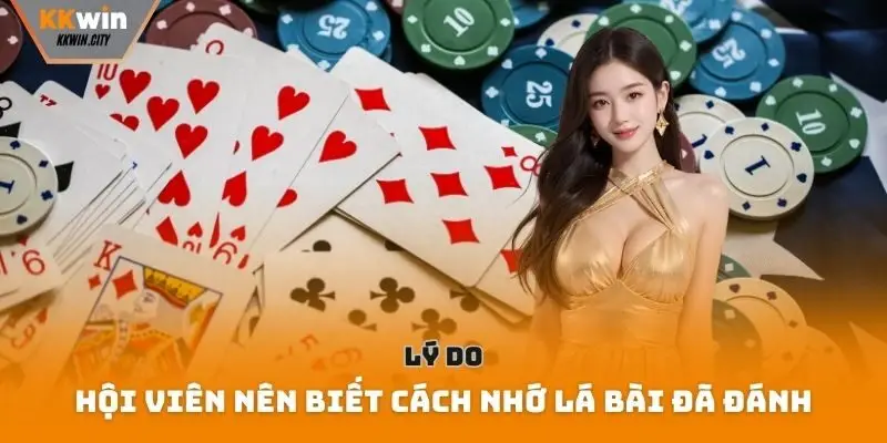 Lý do hội viên nên biết cách nhớ lá bài đã đánh