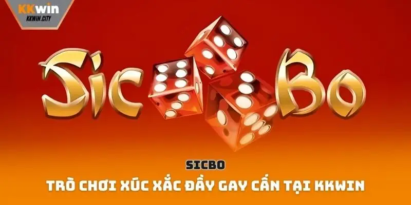 Sicbo – Trò chơi xúc xắc đầy gay cấn tại Kkwin