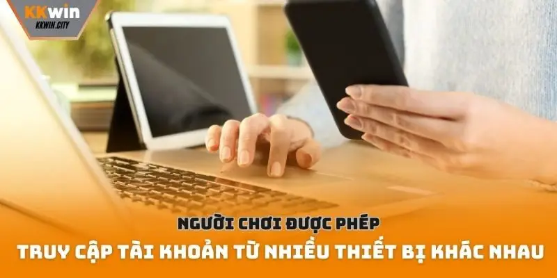 Người chơi được phép truy cập tài khoản từ nhiều thiết bị khác nhau