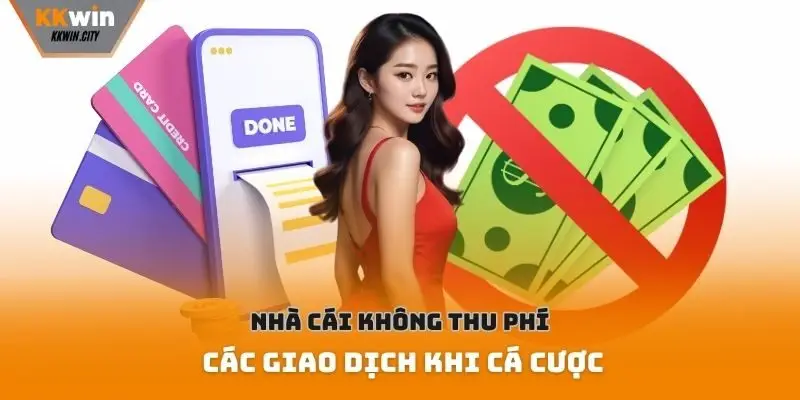 Nhà cái không thu phí các giao dịch khi cá cược