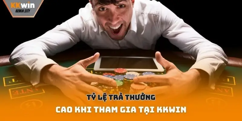 Tỷ lệ trả thưởng cao khi tham gia tại Kkwin