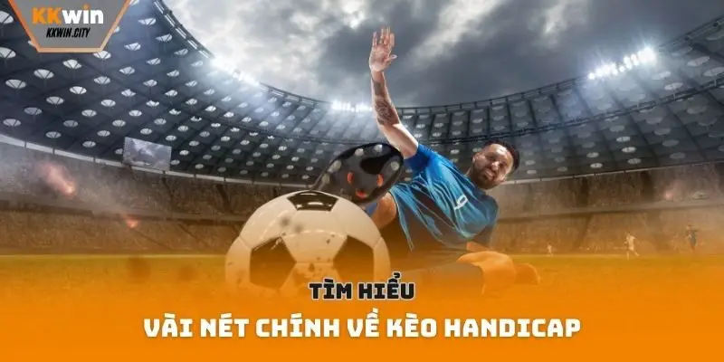 Tìm hiểu vài nét chính về kèo handicap