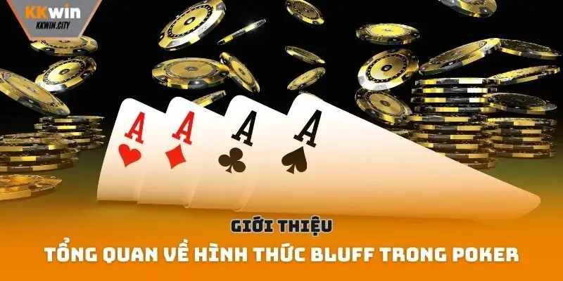 Giới thiệu tổng quan về hình thức bluff trong poker