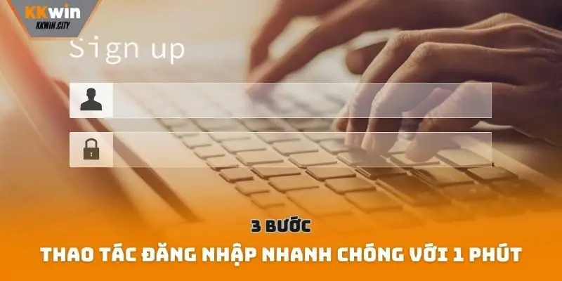 3 Bước thao tác đăng nhập nhanh chóng với 1 phút