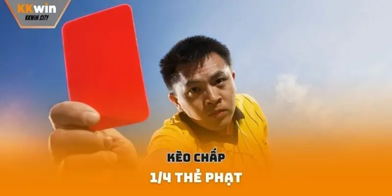 Kèo chấp 1/4 thẻ phạt
