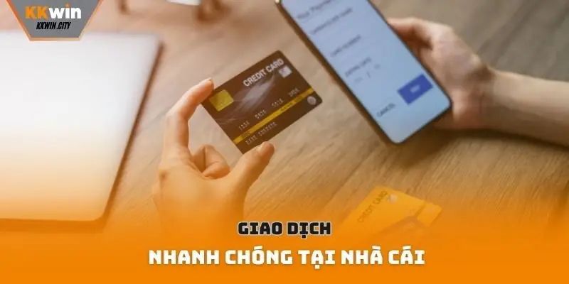 Giao dịch nhanh chóng tại nhà cái