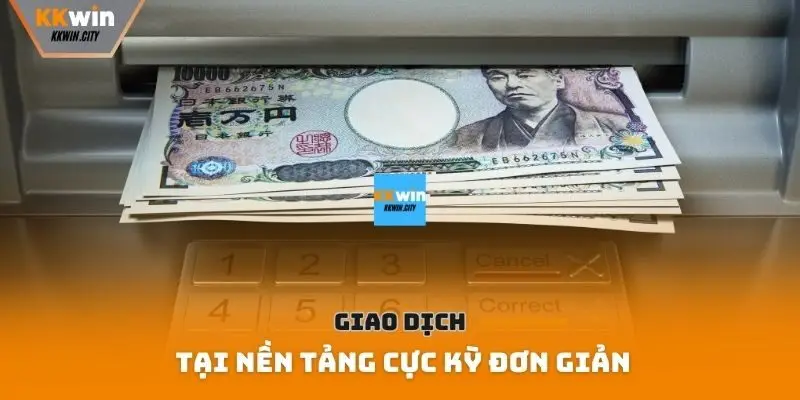 Giao dịch tại nền tảng cực kỳ đơn giản