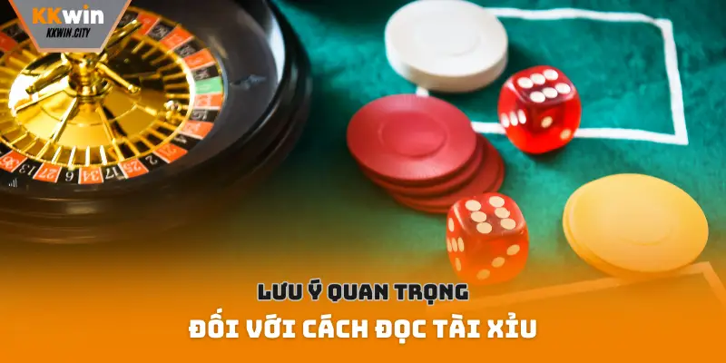 Lưu ý quan trọng đối với cách đọc tài xỉu