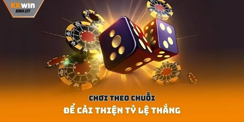 Chơi theo chuỗi để cải thiện tỷ lệ thắng