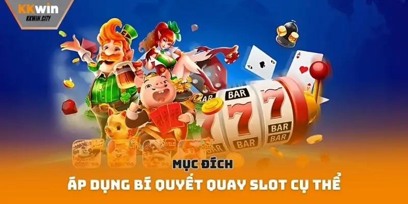 Mục đích áp dụng bí quyết quay slot cụ thể