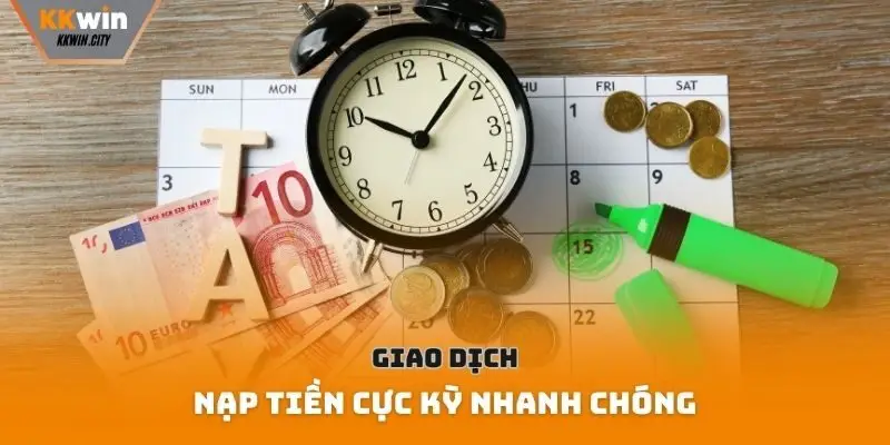 Giao dịch nạp tiền cực kỳ nhanh chóng