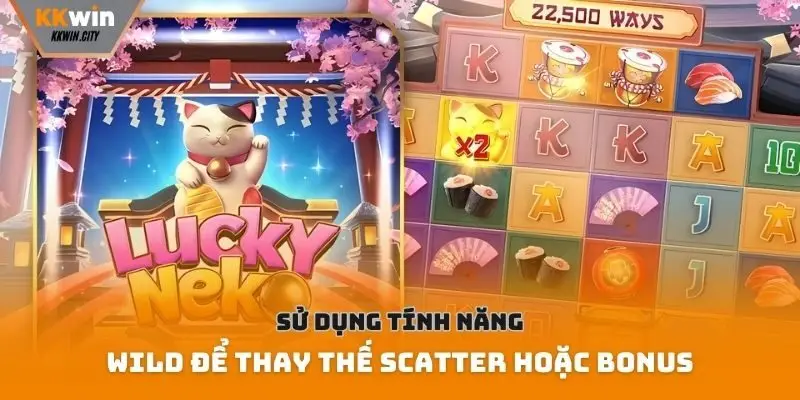 Sử dụng tính năng Wild để thay thế Scatter hoặc Bonus