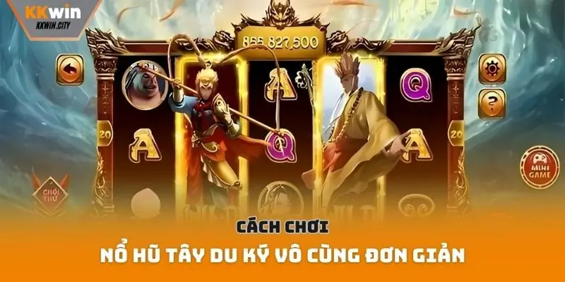 Cách chơi nổ hũ Tây Du Ký vô cùng đơn giản