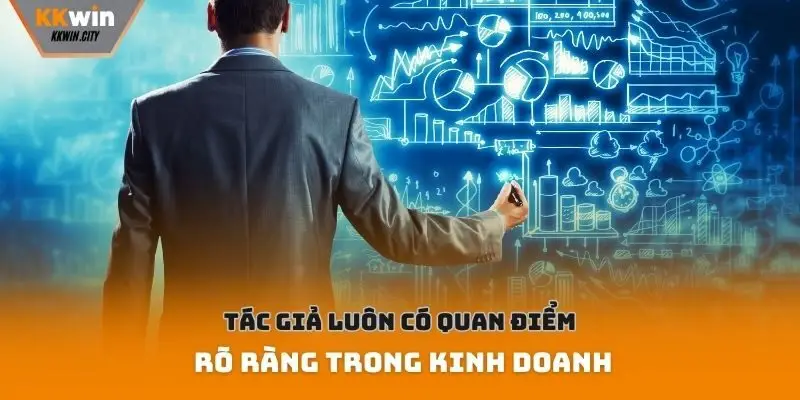 Tác giả luôn có quan điểm rõ ràng trong kinh doanh