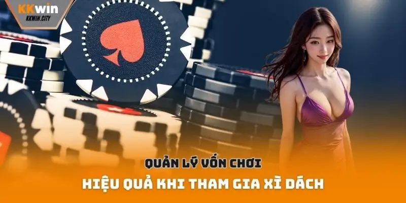 Quản lý vốn chơi hiệu quả khi tham gia xì dách