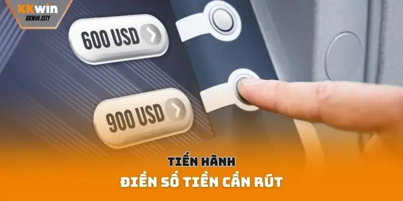 Tiến hành điền số tiền cần rút