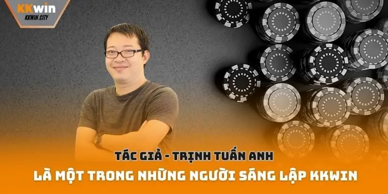 Tác giả - Trịnh Tuấn Anh là một trong những người sáng lập Kkwin