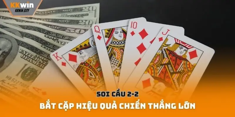 Soi cầu 2-2 bắt cặp hiệu quả chiến thắng lớn
