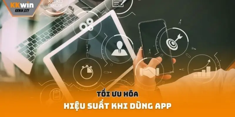 Tối ưu hóa hiệu suất khi dùng app