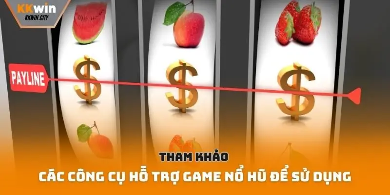 Tham khảo các công cụ hỗ trợ game nổ hũ để sử dụng