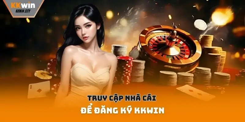 Truy cập nhà cái để đăng ký Kkwin