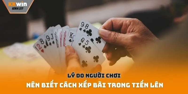 Lý do người chơi nên biết cách xếp bài trong tiến lên